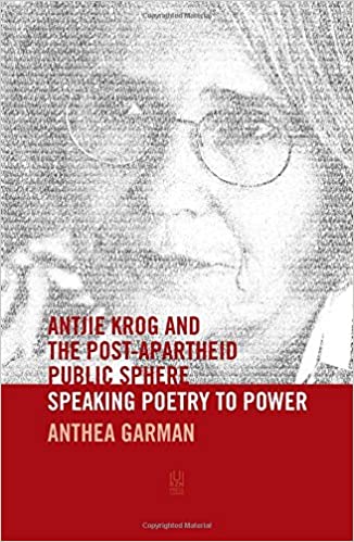 ANTJIE KROG AND THE POST-APARTHEID PUBLIC SPHERE, speaking poetry to power