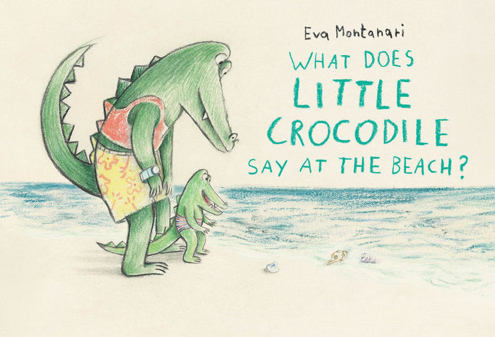 What Does Little Crocodile Say At the Beach? Book
