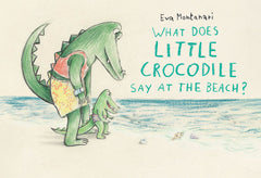 What Does Little Crocodile Say At the Beach? Book