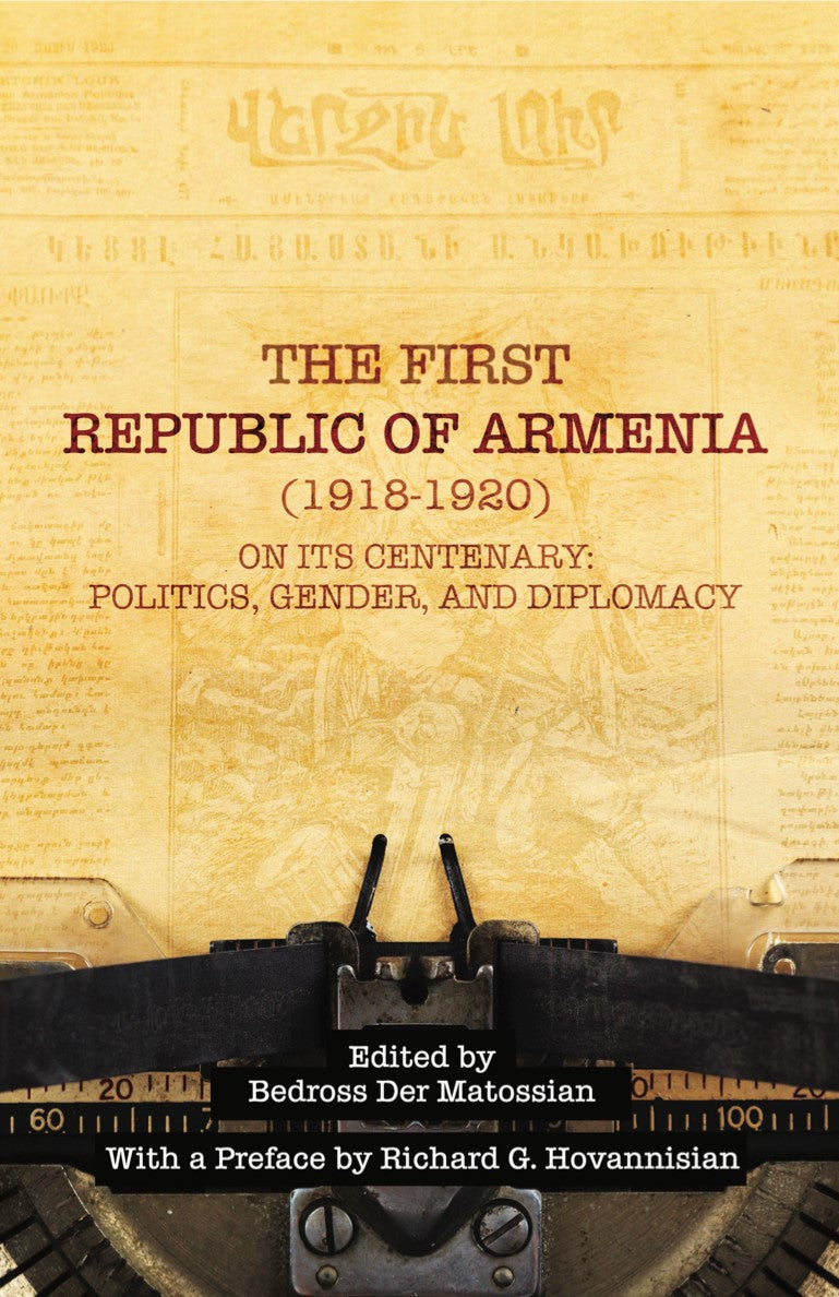 First Republic of Armenia (1918-1920) on its Centenary, The: Politics, Gender, and Diplomacy